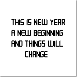 THIS IS NEW YEAR A NEW BEGINNING AND THINGS WILL CHANGE Posters and Art